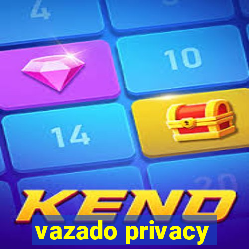 vazado privacy